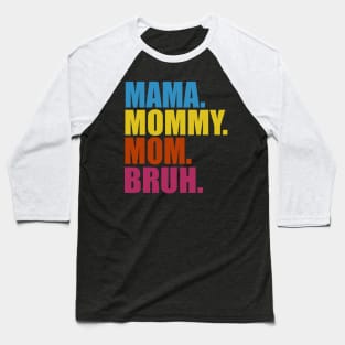 MAMA MOMMY MOM BRUH Baseball T-Shirt